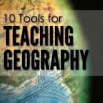 10 tools for teaching geography - hands on ways to incorporate geography learning